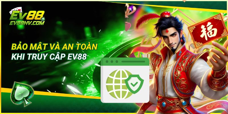 Bảo Mật Và An Toàn Khi Truy Cập EV88