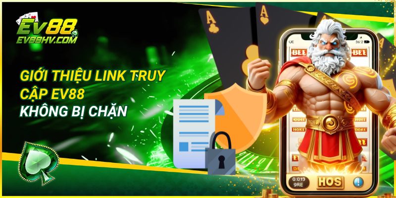 Giới Thiệu Link Truy Cập EV88 Không Bị Chặn