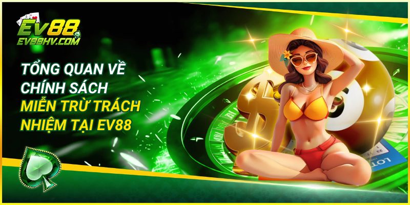 Tổng Quan Về Chính Sách Miễn Trừ Trách Nhiệm tại EV88