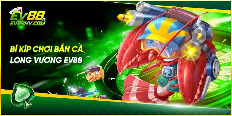 Bí kíp chơi bắn cá long vương EV88